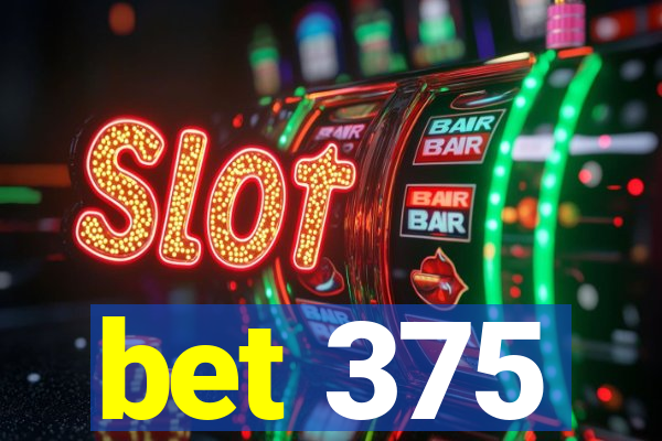 bet 375